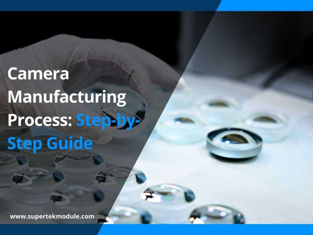 Camera Manufacturing Process: Step-by-Step Guide 5