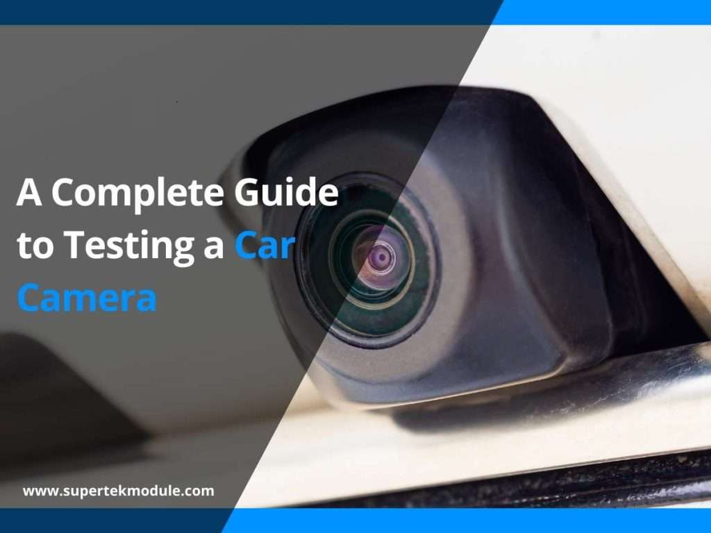 A Complete Guide to Testing a Car Camera 4