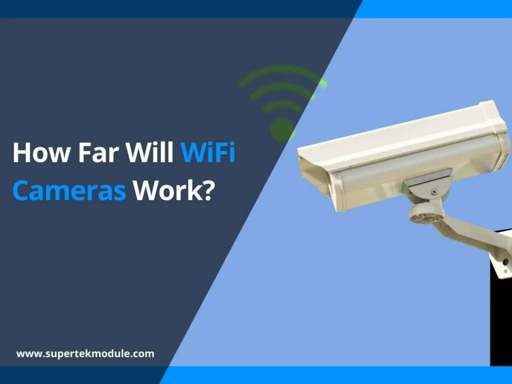 How Far Will WiFi Cameras Work? 3